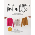 Knit a Little: 24 Seamless Patterns for Children's Sweaters and Hats - Paperback