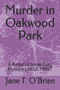 Murder in Oakwood Park: A Rebecca Snow Cozy Mystery LARGE PRINT - Paperback