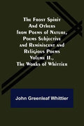 The Frost Spirit and Others from Poems of Nature, Poems Subjective and Reminiscent and Religious Poems Volume II., The Works of Whittier - Paperback