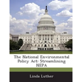 The National Environmental Policy ACT: Streamlining Nepa - Paperback