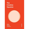 The Creative Squeeze: Getting the Most Out of Your Creative Team - Paperback