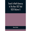Travels In North America In The Years 1827 And 1828 (Volume I) - Paperback