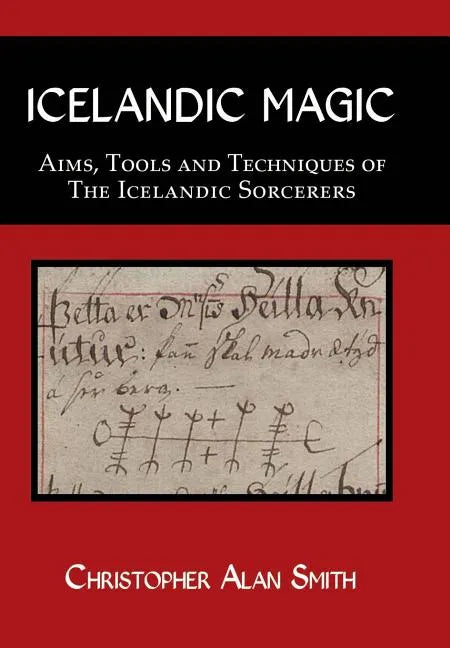 Icelandic Magic: Aims, tools and techniques of the Icelandic sorcerers - Hardcover