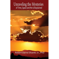 Unraveling the Mysteries of Time, Space and the Unexplained: And Other Stories to Stimulate Your Imagination - Paperback