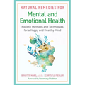 Natural Remedies for Mental and Emotional Health: Holistic Methods and Techniques for a Happy and Healthy Mind - Paperback