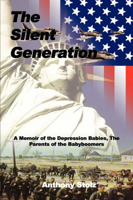 The Silent Generation: A Memoir of the Depression Babies, The Parents of the Babyboomers - Paperback