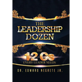 The Leadership Dozen: The 12 Cs Every Leader Needs - Hardcover