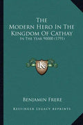 The Modern Hero In The Kingdom Of Cathay: In The Year 90000 (1791) - Paperback