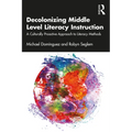 Decolonizing Middle Level Literacy Instruction: A Culturally Proactive Approach to Literacy Methods - Paperback