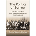 The Politics of Sorrow: Unity and Allegiance Across Tibetan Exile - Paperback