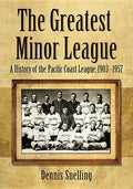The Greatest Minor League: A History of the Pacific Coast League, 1903-1957 - Paperback