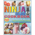 Ninja Creami Deluxe Cookbook: 2000 Days of Irresistible Homemade Frozen Treats - Ice Cream, Sorbet, Creamy Gelato, Smoothie, Milkshake, Mix-in & Mor - Paperback