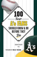 100 Things A's Fans Should Know & Do Before They Die - Paperback