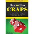 How to Play Craps: Master the Game of Craps. Rules, Odds, Winner Strategies and Much, Much More...... - Paperback