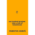 C: One Hundred Windows into a Life of Transitions - Hardcover