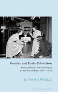 Gender and Early Television: Mapping Women's Role in Emerging US and British Media, 1850-1950 - Paperback