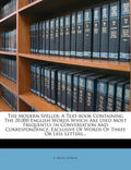 The Modern Speller: A Text-Book Containing the 20,000 English Words Which Are Used Most Frequently in Conversation and Correspondence, Exc - Paperback