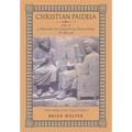 Christian Paideia (Vol.1): A History of Christian Education to 500 AD (From Athens to the Church Fathers) - Hardcover