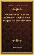 Mesmerism in India and Its Practical Application in Surgery and Medicine 1902 - Hardcover