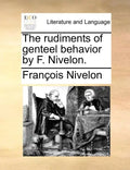 The Rudiments of Genteel Behavior by F. Nivelon. - Paperback