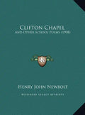 Clifton Chapel: And Other School Poems (1908) - Hardcover