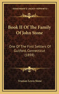 Book II Of The Family Of John Stone: One Of The First Settlers Of Guilford, Connecticut (1898) - Hardcover