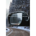 Discover Your Blind Spots: Rid Yourself of Relational Time Bombs - Paperback