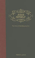 Jesus Himself: The Story of the Resurrection - From the Garden Tomb to the Mount of Olives - Hardcover