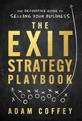 The Exit-Strategy Playbook: The Definitive Guide to Selling Your Business - Hardcover