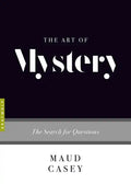 The Art of Mystery: The Search for Questions - Paperback