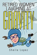Retired Women-Laughing at Gravity - Paperback