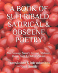 A Book of Sufi Ribald, Satirical & Obscene Poetry: Abu Nuwas, Sana'i, Anvari, Mahsati, Rumi, Sadi & Obeyd Zakani - Paperback