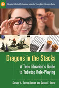 Dragons in the Stacks: A Teen Librarian's GUide to Tabletop Role-Playing - Paperback
