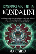 Despertar de la Kundalini: Una guía esencial para alcanzar una conciencia superior, abrir el tercer ojo, equilibrar los chakras y comprender la i - Paperback