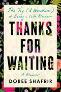 Thanks for Waiting: The Joy (& Weirdness) of Being a Late Bloomer - Hardcover
