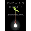 Knowing Reality: A Guided Introduction to Metaphysics and Epistemology - Paperback