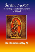 Ṡrī Bhadra Kālī: A Startling, Sacred and Divine form of Ṡrī Devī - Paperback