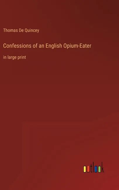 Confessions of an English Opium-Eater: in large print - Hardcover