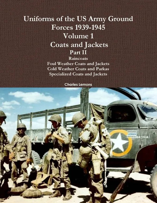Uniforms of the US Army Ground Forces 1939-1945, Volume 1 Coats and Jackets, Part II - Paperback