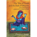 The Way of Torah and the Path of Dharma: Intersections between Judaism and the Religions of India - Paperback