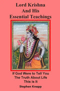 Lord Krishna and His Essential Teachings: If God Were to Tell You the Truth About Life, This is It - Paperback