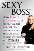 Sexy Boss: How Female Entrepreneurs are Beating the BIG Boys; While Changing the Rule Book for Money, Success and Even Sex - Paperback