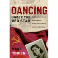 Dancing Under the Red Star: The Extraordinary Story of Margaret Werner, the Only American Woman to Survive Stalin's Gulag - Paperback