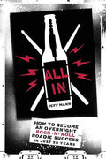 All In: How To Become An Overnight Rock 'n' Roll Roadie Success In Just 20 Years - Paperback
