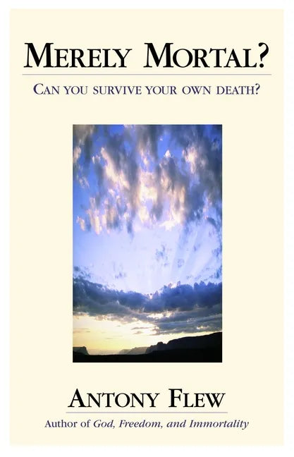 Merely Mortal?: Can You Survive Your Own Death? - Hardcover