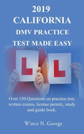 2019 California DMV Practice Test made Easy: Over 150 Questions on practice test, written exams, license permit, study and guide book - Paperback