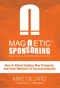 Magnetic Sponsoring: How To Attract Endless New Prospects And Team Members To You Automatically - Hardcover