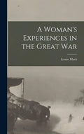 A Woman's Experiences in the Great War - Hardcover