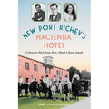 New Port Richey's Hacienda Hotel: A Haven for Silent Screen Stars, Literati & Sports Legends - Paperback