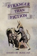 Stranger Than Fiction: Essays by Mike Jay - Paperback